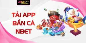 Tải App Bắn Cá NBET Về Điện Thoại Săn Tiền Thưởng Top 1 2026